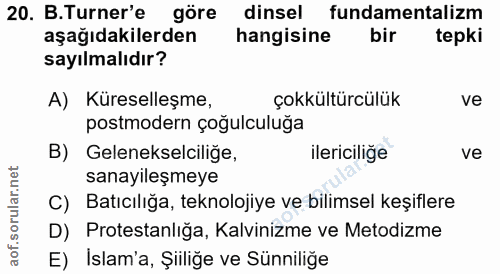 20. soru: B.Turner'e göre dinsel fundamentalizm aşağıdakilerden hangisine bir tepki sayılmalıdır? A) Küreselleşme, çokkültürcül…