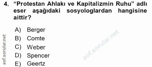 4. soru: "Protestan Ahlakı ve Kapitalizmin Ruhu" adlı eser aşağıdaki sosyologlardan hangisine aittir? A) Berger B) Comte C) We…