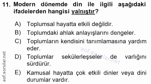 11. soru: Modern dönemde din ile ilgili aşağıdaki ifadelerden hangisi yalnıştır? A) Toplumsal hayatta etkili değildir. B) Toplu…