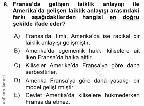 8. soru: Fransa'da gelişen laiklik anlayışı ile Amerika'da gelişen laiklik anlayışı arasındaki farkı aşağıdakilerden hangisi e…