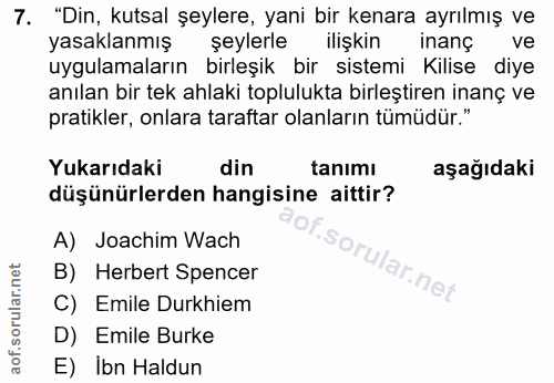 7. soru: "Din, kutsal şeylere, yani bir kenara ayrılmış ve yasaklanmış şeylerle ilişkin inanc ve uygulamaların birleşik bir si…