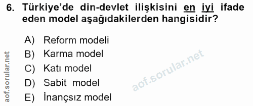 6. soru: Türkiye'de din-devlet ilişkisini en iyi ifade eden model aşağıdakilerden hangisidir? A) Reform modeli B) Karma model…