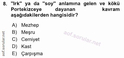8. soru: "Irk" ya da "soy" anlamına gelen ve kökü Portekizceye dayanan kavram aşağıdakilerden hangisidir? A) Mezhep B) Meşru C…