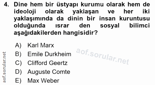 4. soru: Dine hem bir üstyapı kurumu olarak hem de ideoloji olarak yaklaşan ve her iki yaklaşımında da dinin bir insan kuruntu…