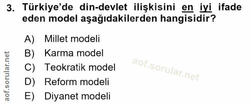 3. soru: Türkiye'de din-devlet ilişkisini en iyi ifade eden model aşağıdakilerden hangisidir? A) Millet modeli B) Karma model…