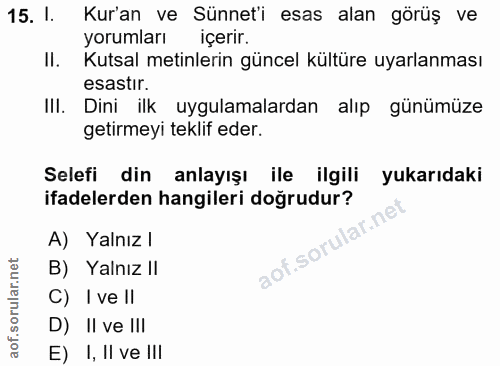 15. soru: I. Kur'an ve Sünnet'i esas alan görüş ve yorumları içerir. II. Kutsal metinlerin güncel kültüre uyarlanması esastir.…