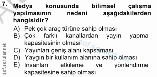 7. soru: Nº° Medya konusunda bilimsel çalışma yapılmasının nedeni aşağıdakilerden hangisidir? A) Pek çok araç türüne sahip olm…