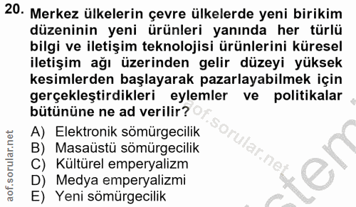 20. soru: Merkez ülkelerin çevre ülkelerde yeni birikim düzeninin yeni ürünleri yanında her türlü bilgi ve iletişim teknolojisi…