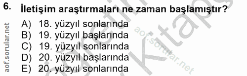 6. soru: İletişim araştırmaları ne zaman başlamıştır? A) 18. yüzyıl sonlarında B) 19. yüzyıl başlarında SOP C) 19. yüzyıl sonl…