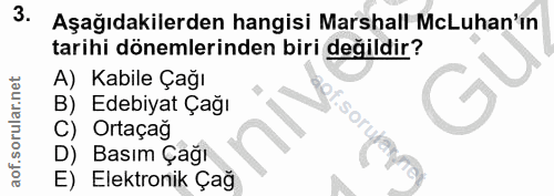 3. soru: Aşağıdakilerden hangisi Marshall McLuhan'in tarihi dönemlerinden biri değildir? A) Kabile Çağı B) Edebiyat Çağı So,,…