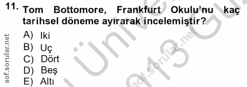 11. soru: Tom Bottomore, Frankfurt Okulu'nu kaç tarihsel döneme ayirarak incelemiştir? A) Iki B) Uç C) Dört D) Beş E) Altı