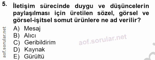 5. soru: İletişim sürecinde duygu ve düşüncelerin paylaşılması için üretilen sözel, görsel ve görsel-işitsel somut ürünlere ne…