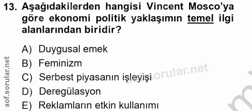 13. soru: Aşağıdakilerden hangisi Vincent Mosco'ya göre ekonomi politik yaklaşımın temel ilgi alanlarından biridir? A) Duygusal…