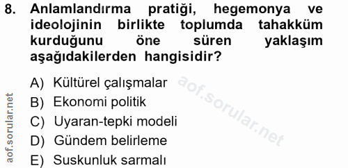 8. soru: Anlamlandirma pratiği, hegemonya ve ideolojinin birlikte toplumda tahakküm kurduğunu öne süren yaklaşım aşağıdakilerd…