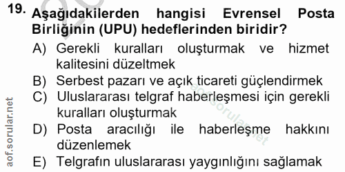 19. soru: Aşağıdakilerden hangisi Evrensel Posta Birliğinin (UPU) hedeflerinden biridir? A) Gerekli kuralları oluşturmak ve hiz…