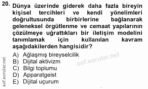 20. soru: Dünya üzerinde giderek daha fazla bireyin kişisel tercihleri ve kendi yönelimleri doğrultusunda birbirlerine bağlanar…