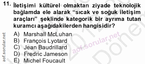 11. soru: İletişimi kültürel olmaktan ziyade teknolojik bağlamda ele alarak "sıcak ve soğuk iletişim araçları" şeklinde kategor…