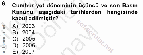 6. soru: Cumhuriyet döneminin üçüncü ve son Basın Kanunu aşağıdaki tarihlerden hangisinde kabul edilmiştir? 00 2004 2005 i 200…