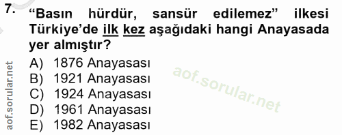7. soru: "Basın hürdür, sansür edilemez" ilkesi Türkiye'de ilk kez aşağıdaki hangi Anayasada yer almıştır? A) 1876 Anayasası B…