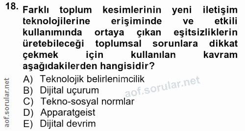 18. soru: Farklı toplum kesimlerinin yeni iletişim teknolojilerine erişiminde ve etkili kullanımında ortaya çıkan eşitsizlikler…