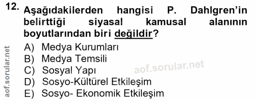 12. soru: Aşağıdakilerden hangisi P. Dahlgren'in belirttiği siyasal kamusal alanının boyutlarından biri değildir? A) Medya Kuru…