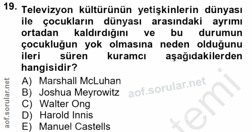 19. soru: Televizyon kültürünün yetişkinlerin dünyası ile çocukların dünyası arasındaki ayrımı ortadan Kaldırdığını ve bu durum…