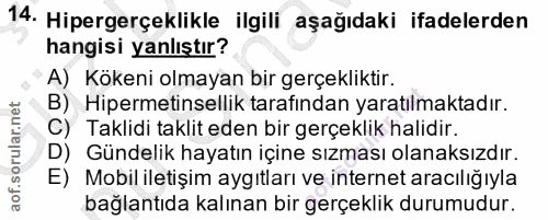 14. soru: Hipergerçeklikle ilgili aşağıdaki ifadelerden hangisi yanlıştır? A) Kökeni olmayan bir gerçekliktir. B) Hipermetinsel…