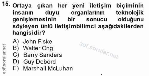 15. soru: Ortaya çıkan her yeni iletişim biçiminin insanın duyu organlarinın teknolojik genişlemesinin bir sonucu olduğunu söyl…