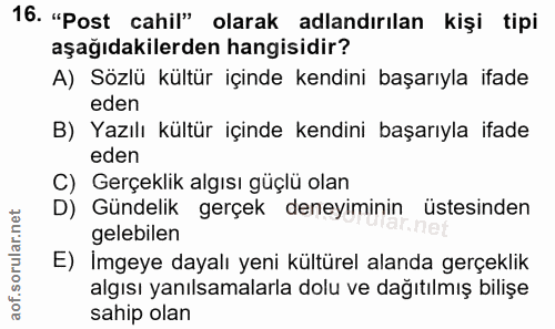 16. soru: "Post cahil" olarak adlandırılan kişi tipi aşağıdakilerden hangisidir? A) Sözlü kültür içinde kendini başarıyla ifade…