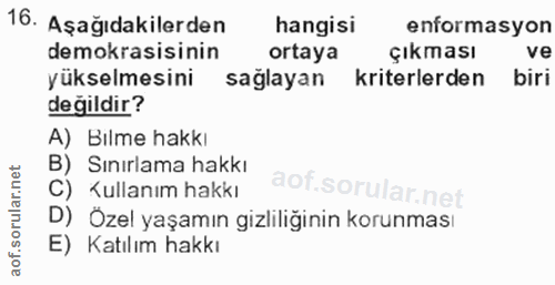 16. soru: Aşağıdakilerden hangisi enformasyon demokrasisinin ortaya Çıkması ve yükselmesini sağlayan kriterlerden biri değildir…