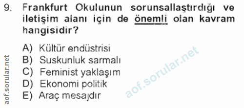 9. soru: Frankfurt Okulunun sorunsallaştırdığı ve iletişim alanı için de önemli olan kavram hangisidir? A) Kültür endüstrisi B…