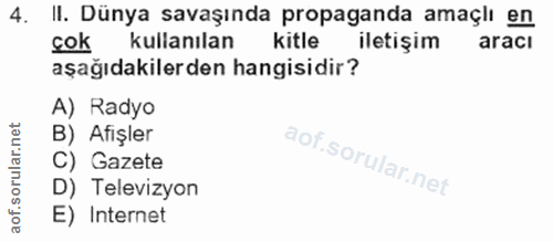 4. soru: II. Dünya savaşında propaganda amaçlı en çok kulianılan kitle iletişim aracı aşağıdakilerden hangisidir? A) Radyo B)…