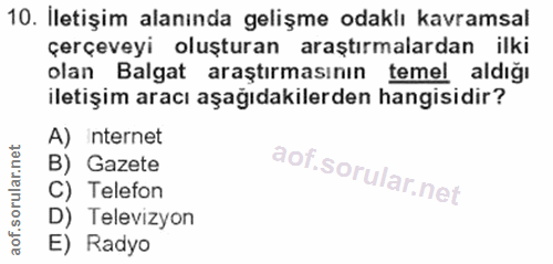 10. soru: İletişim alanında gelişme odaklı kavramsal çerçeveyi oluşturan araştırmalardan ilki olan Balgat araştırmasının temel…