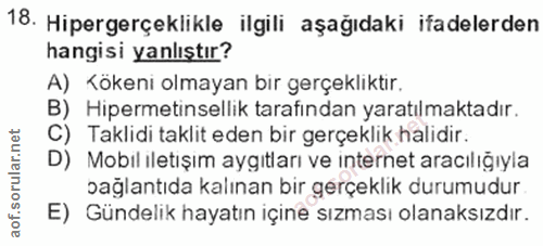 18. soru: Hipergerçeklikle ilgili aşağıdaki ifadelerden hangisi yanlıştır? A) Kökeni olmayan bir gerçekliktir. B) Hipermetinsel…