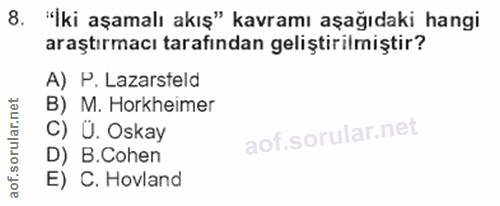 8. soru: "İki aşamalı akış" kavramı aşağıdaki hangi araştırmacı tarafından geliştirilmiştir? A) P. Lazarsteld B) M. Horkheimer…