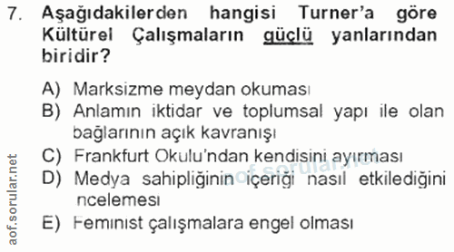 7. soru: Aşağıdakilerden hangisi Turner'a göre Kültürel Çalışmaların güçlü yanlarından biridir? A) Marksizme meydan okuması B)…