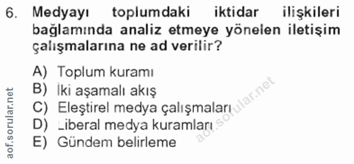 6. soru: Medyayı toplumdaki iktidar ilişkileri bağlamında analiz etmeye yönelen iletişim çalışmalarına ne ad verilir? A) Toplu…