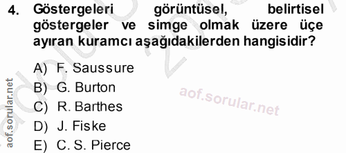 4. soru: Göstergeleri görüntüsel, belirtisel göstergeler ve simge olmak üzere üçe ayıran kuramcı aşağıdakilerden hangisidir? A…