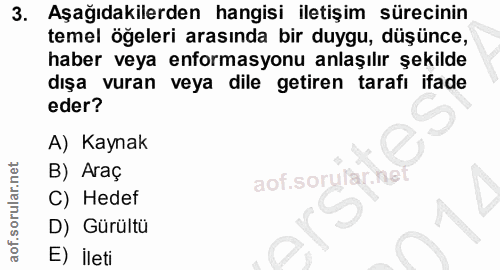 3. soru: Aşağıdakilerden hangisi iletişim sürecinin temel öğeleri arasında bir duygu, düşünce, haber veya enformasyonu anlaşıl…