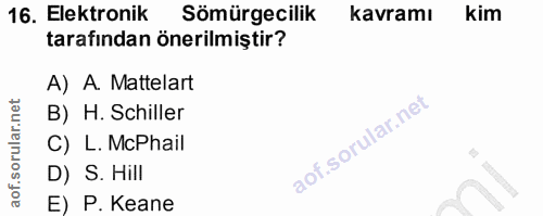 16. soru: Elektronik Sömürgecilik kavramı kim tarafından önerilmiştir? A) A. Mattelart B) H. Schiller C) L. McPhail D) S. Hill…