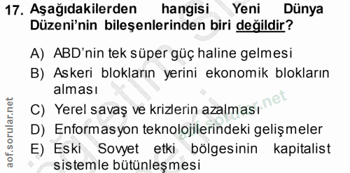 17. soru: Aşağıdakilerden hangisi Yeni Dünya Düzeni'nin bileşenlerinden biri değildir? A) ABD'nin tek süper güç haline gelmesi…