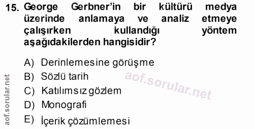 15. soru: George Gerbner'in bir kültürü medya üzerinde anlamaya ve analiz etmeye çalışırken Kullandığı yöntem aşağıdakilerden h…