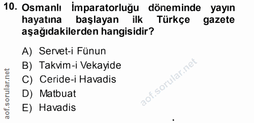 10. soru: Osmanlı İmparatorluğu döneminde yayın hayatına başlayan ilk Türkçe gazete aşağıdakilerden hangisidir? A) Servet-i Fün…