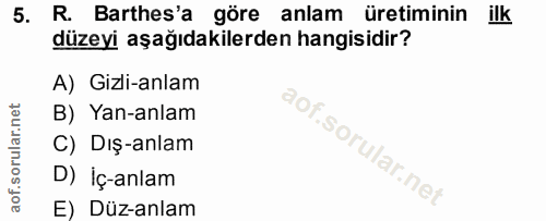 5. soru: R. Barthes'a göre anlam üretiminin ilk düzeyi aşağıdakilerden hangisidir? A) Gizli-anlam B) Yan-anlam C) Dış-anlam D)…