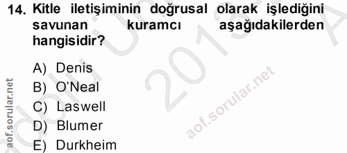 14. soru: Kitle iletişiminin doğrusal olarak işlediğini savunan kuramcı aşağıdakilerden hangisidir? A) Denis B) O'Neal C) Laswe…