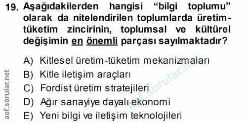 19. soru: Aşağıdakilerden hangisi "bilgi toplumu" olarak da nitelendirilen toplumlarda üretim- tüketim zincirinin, toplumsal ve…
