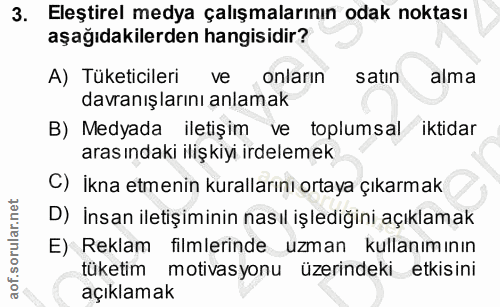 3. soru: Eleştirel medya çalışmalarının odak noktası aşağıdakilerden hangisidir? A) Tüketicileri ve onların satin alma davranı…