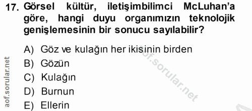 17. soru: Görsel kültür, iletişimbilimci McLuhan'a göre, hangi duyu organımızın teknolojik genişlemesinin bir sonucu sayılabili…