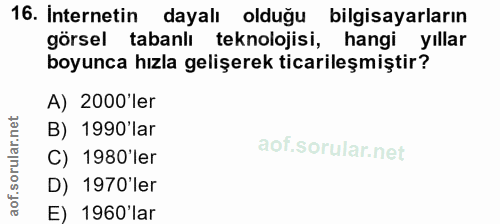 16. soru: Internetin/ dayalı olduğu bilgisayarların görsel tabanlı teknolojisi, hangi yıllar boyunca hızla gelişerek ticarileşm…