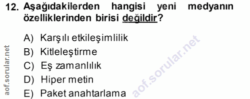 12. soru: Aşağıdakilerden hangisi yeni medyanın özelliklerinden birisi değildir? A) Karşılı etkileşimlilik B) Kitleleştirme C)…